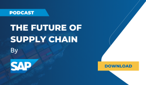 Podcast | SAP - The Future of Supply Chain